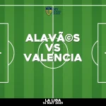 Where to watch Alavés v Valencia in La Liga
