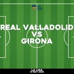 Where to watch Real Valladolid v Girona in La Liga